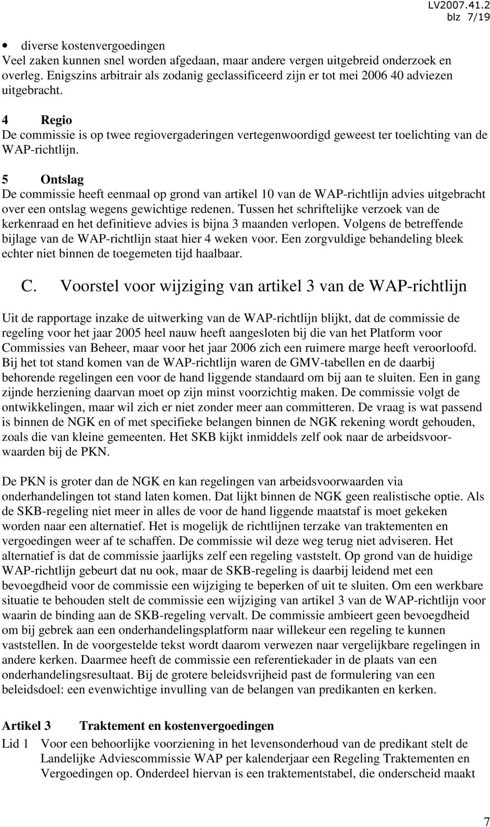 2 blz 7/19 4 Regio De commissie is op twee regiovergaderingen vertegenwoordigd geweest ter toelichting van de WAP-richtlijn.