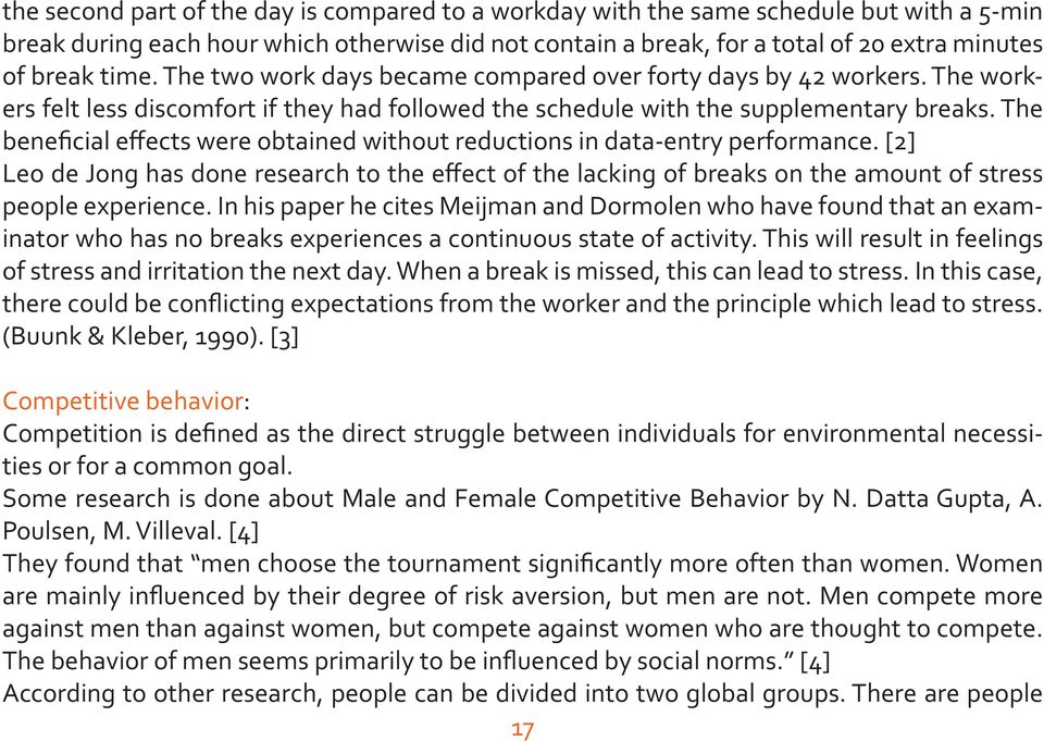 The beneficial effects were obtained without reductions in data-entry performance. [2] Leo de Jong has done research to the effect of the lacking of breaks on the amount of stress people experience.