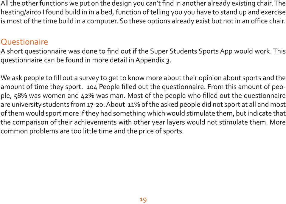 So these options already exist but not in an office chair. Questionaire A short questionnaire was done to find out if the Super Students Sports App would work.