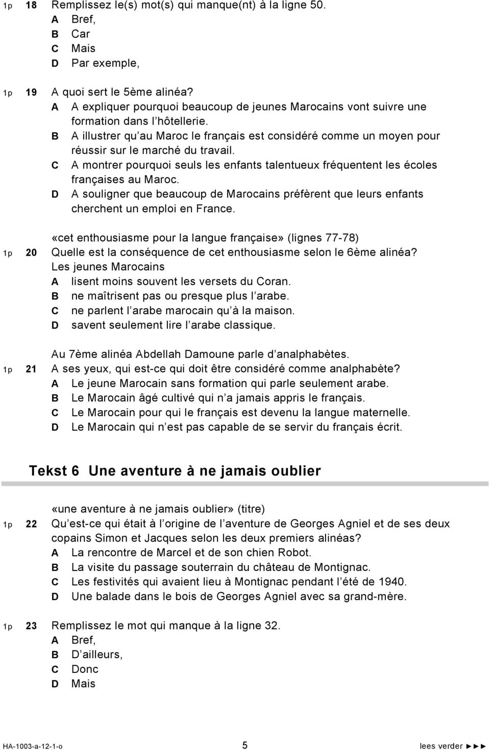 B A illustrer qu au Maroc le français est considéré comme un moyen pour réussir sur le marché du travail. C A montrer pourquoi seuls les enfants talentueux fréquentent les écoles françaises au Maroc.