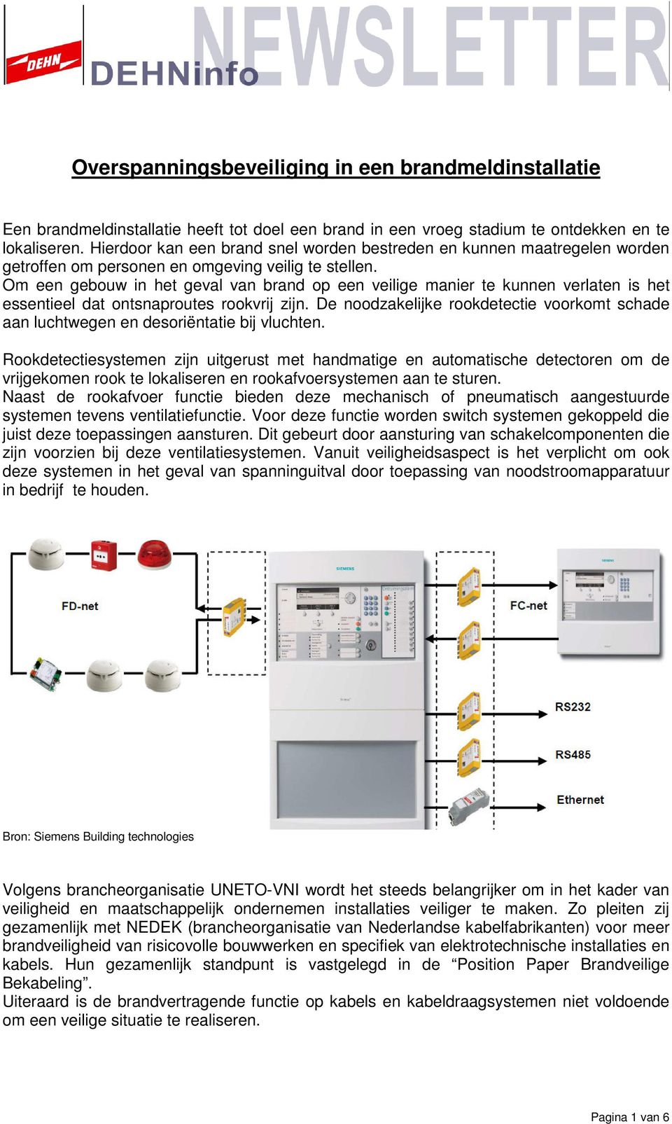 Om een gebouw in het geval van brand op een veilige manier te kunnen verlaten is het essentieel dat ontsnaproutes rookvrij zijn.