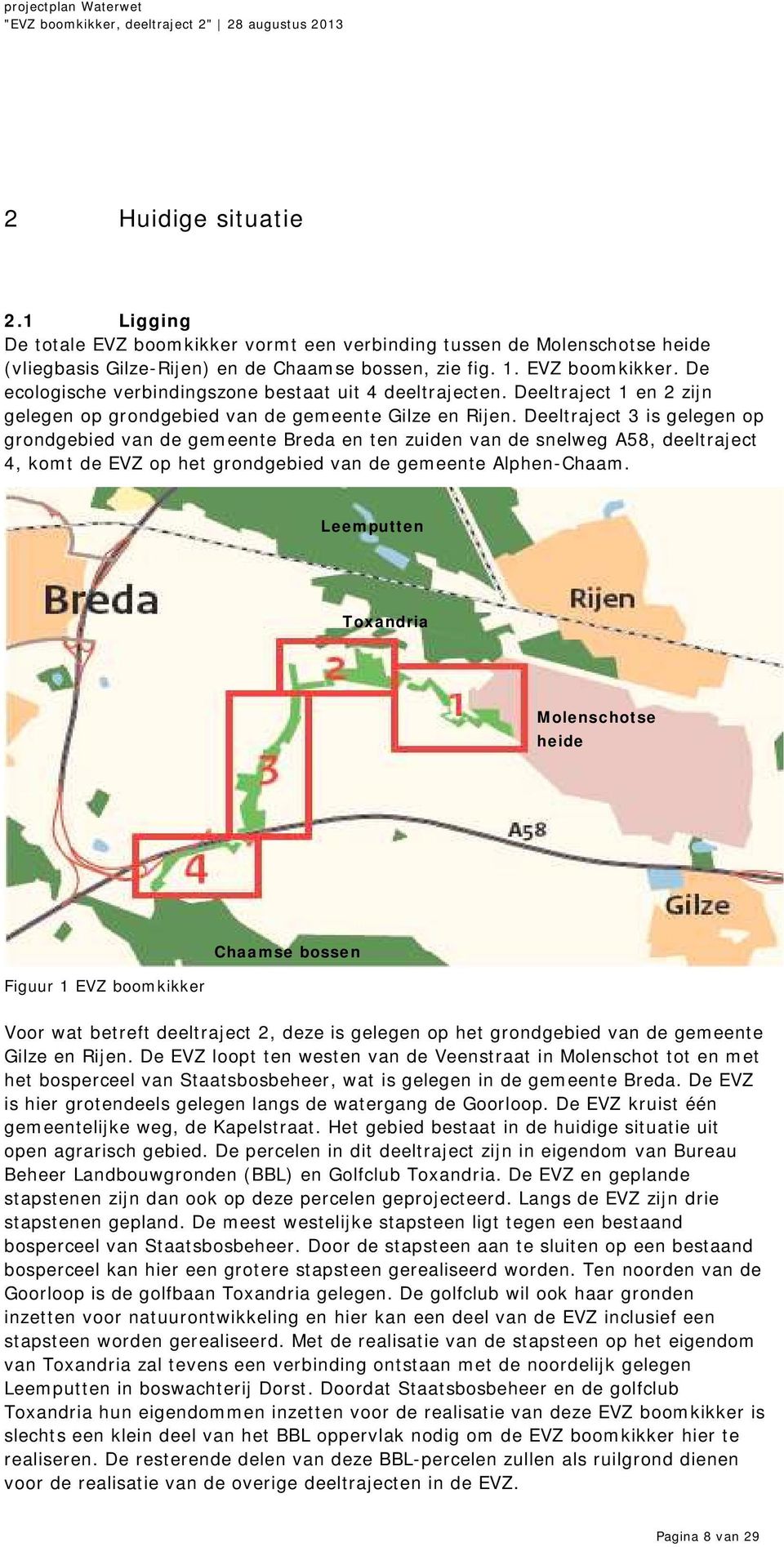 Deeltraject 3 is gelegen op grondgebied van de gemeente Breda en ten zuiden van de snelweg A58, deeltraject 4, komt de EVZ op het grondgebied van de gemeente Alphen-Chaam.