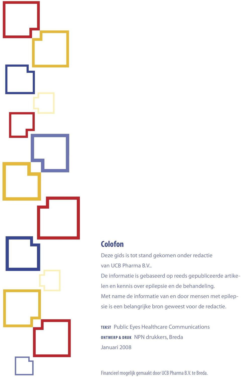 Met name de informatie van en door mensen met epilepsie is een belangrijke bron geweest voor de redactie.