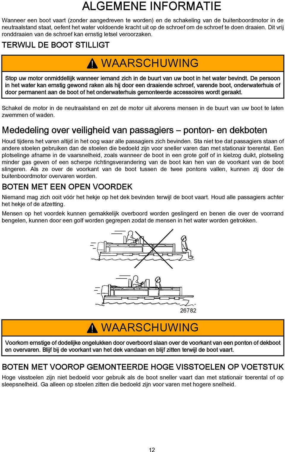 WAARSCHUWING Stop uw motor onmiddellijk wnneer iemnd zich in de buurt vn uw boot in het wter bevindt.