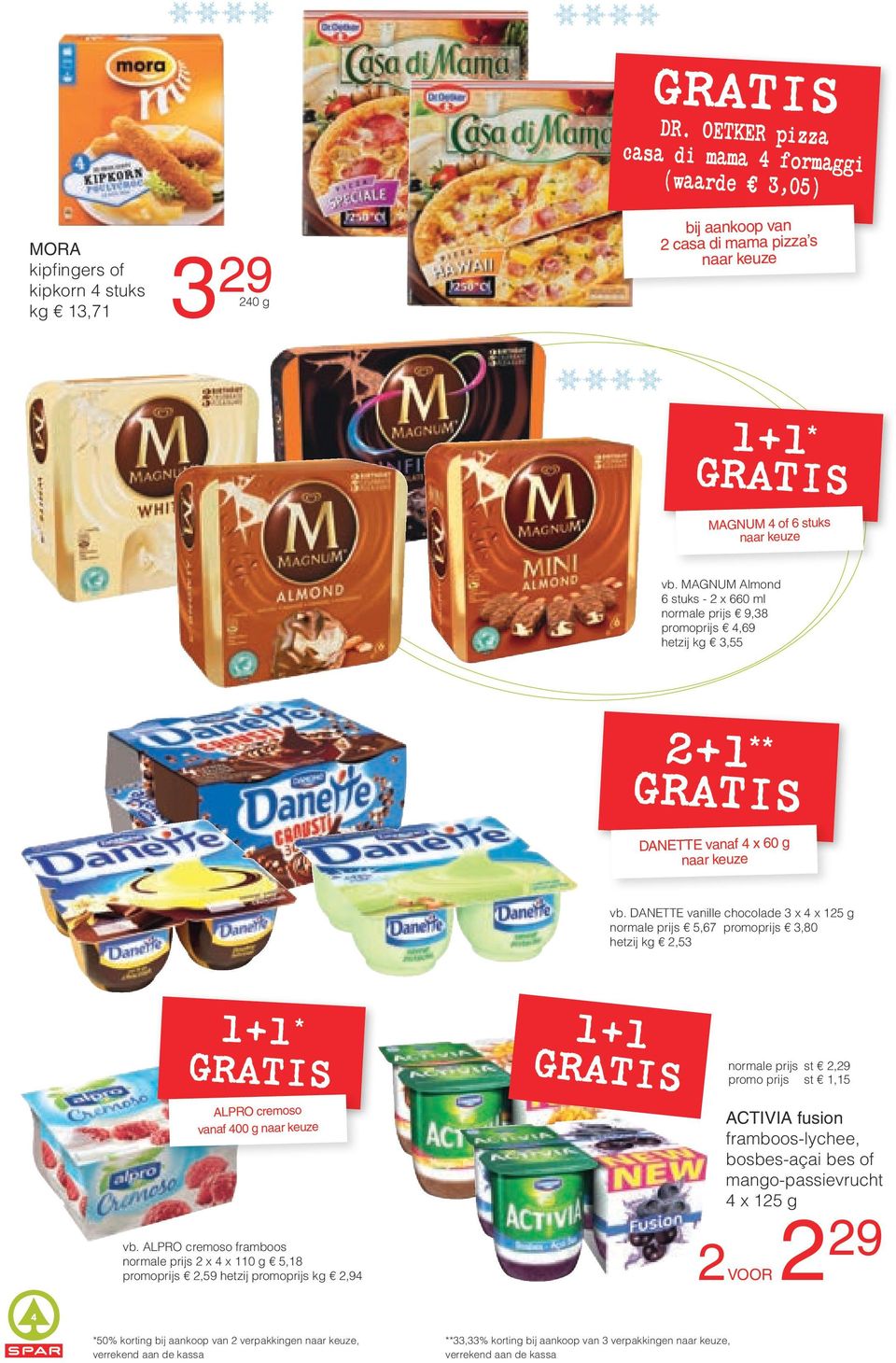 DANETTE vanille chocolade 3 x 4 x 125 g normale prijs 5,67 promoprijs 3,80 hetzij kg 2,53 1+1 * ALPRO cremoso vanaf 400 g naar keuze vb.