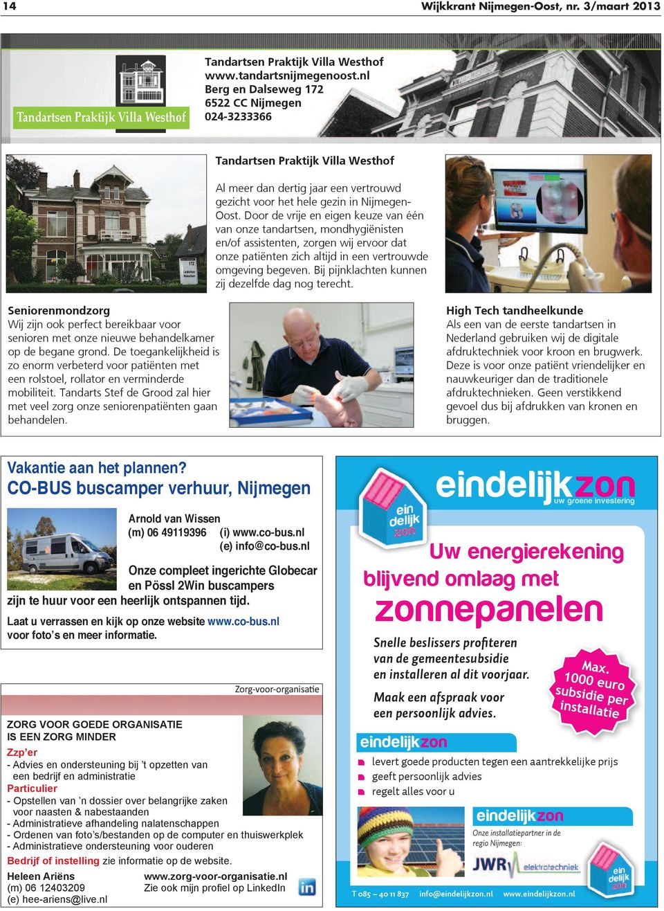 Door de vrije en eigen keuze van één van onze tandartsen, mondhygiënisten en/of assistenten, zorgen wij ervoor dat onze patiënten zich altijd in een vertrouwde omgeving begeven.