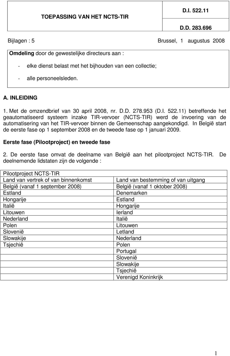 Met de omzendbrief van 30 april 2008, nr. D.D. 278.953 (D.I. 522.