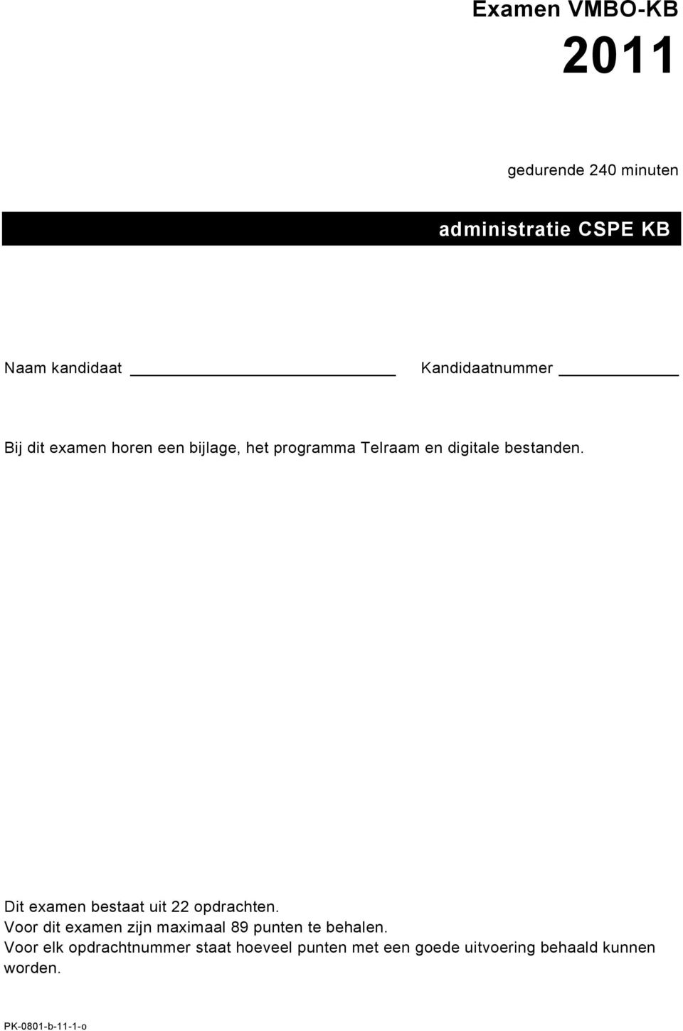 Dit examen bestaat uit 22 opdrachten. Voor dit examen zijn maximaal 89 punten te behalen.