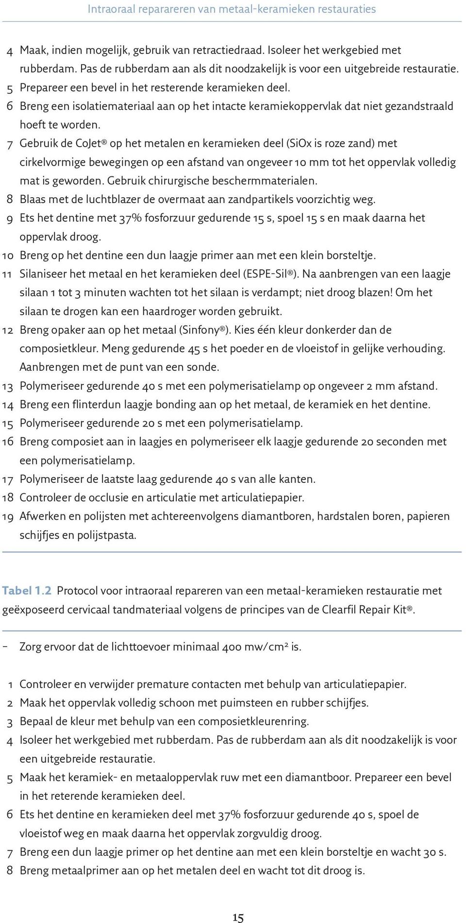 6 Breng een isolatiemateriaal aan op het intacte keramiekoppervlak dat niet gezandstraald hoeft te worden.