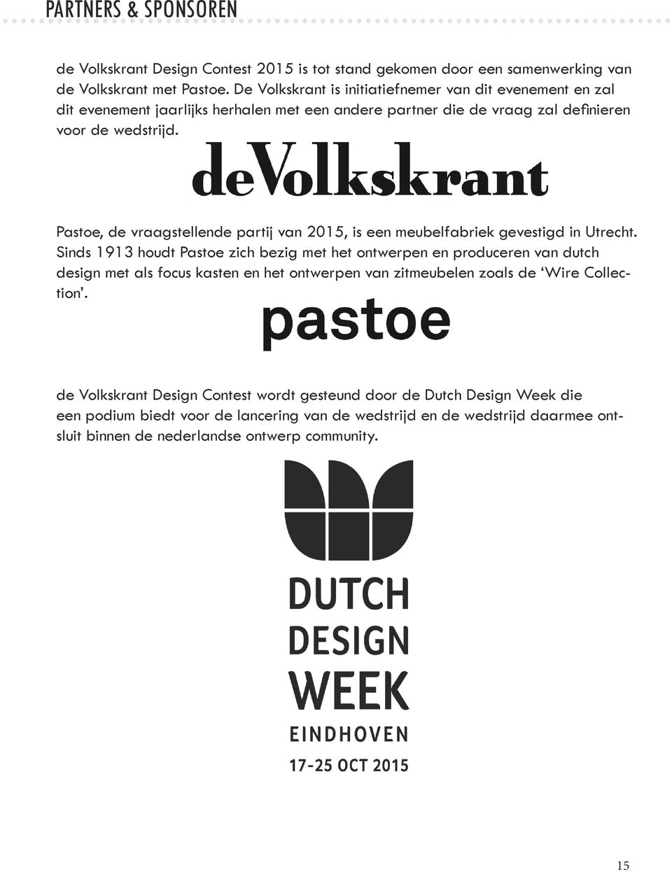 Pastoe, de vraagstellende partij van 2015, is een meubelfabriek gevestigd in Utrecht.