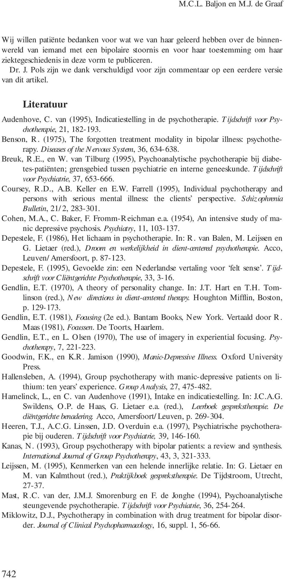 te publiceren. Dr. J. Pols zijn we dank verschuldigd voor zijn commentaar op een eerdere versie van dit artikel. Literatuur Audenhove, C. van (1995), Indicatiestelling in de psychotherapie.