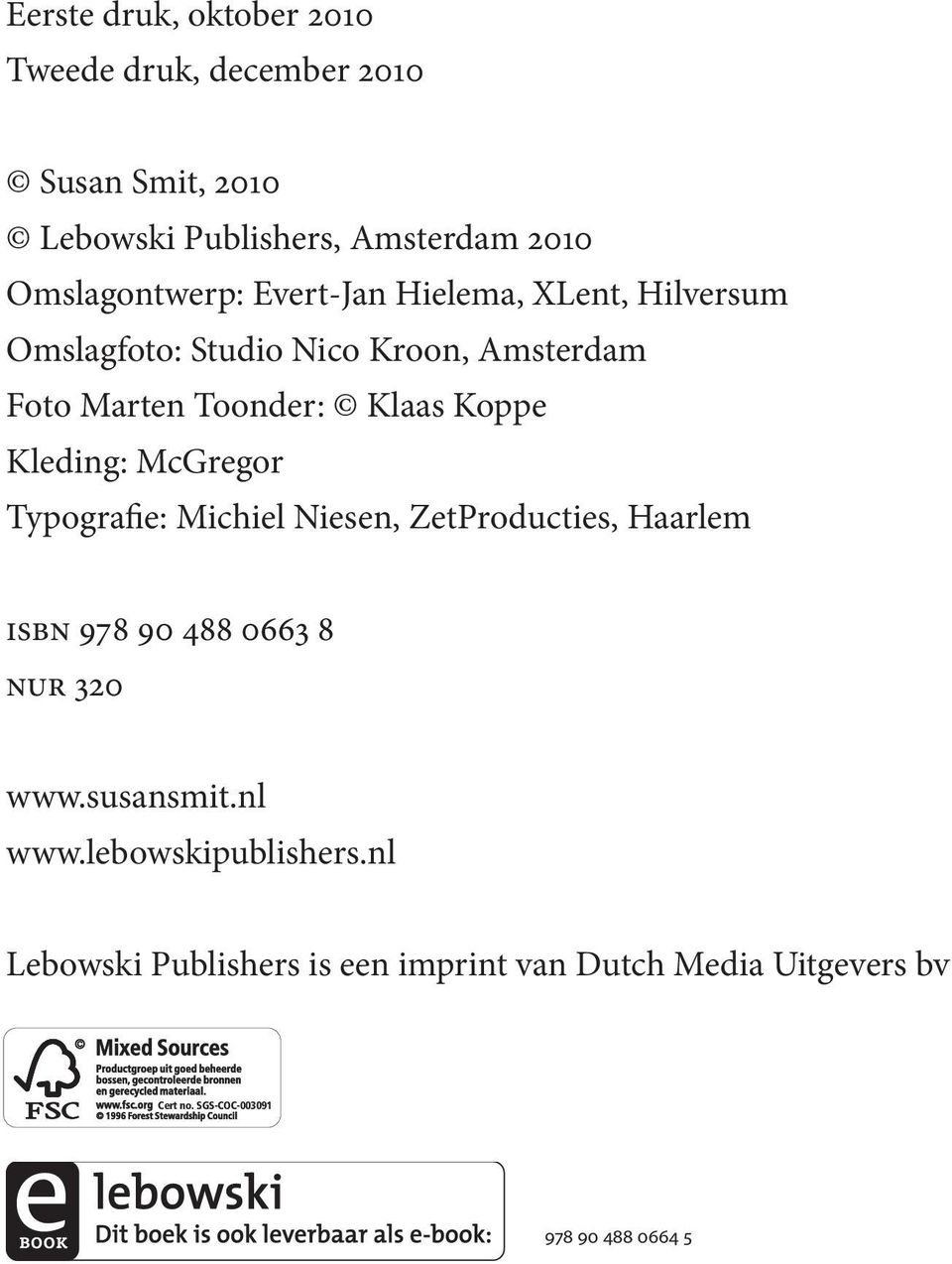 Koppe Kleding: McGregor Typografie: Michiel Niesen, ZetProducties, Haarlem ISBN 978 90 488 0663 8 nur 320 www.susansmit.