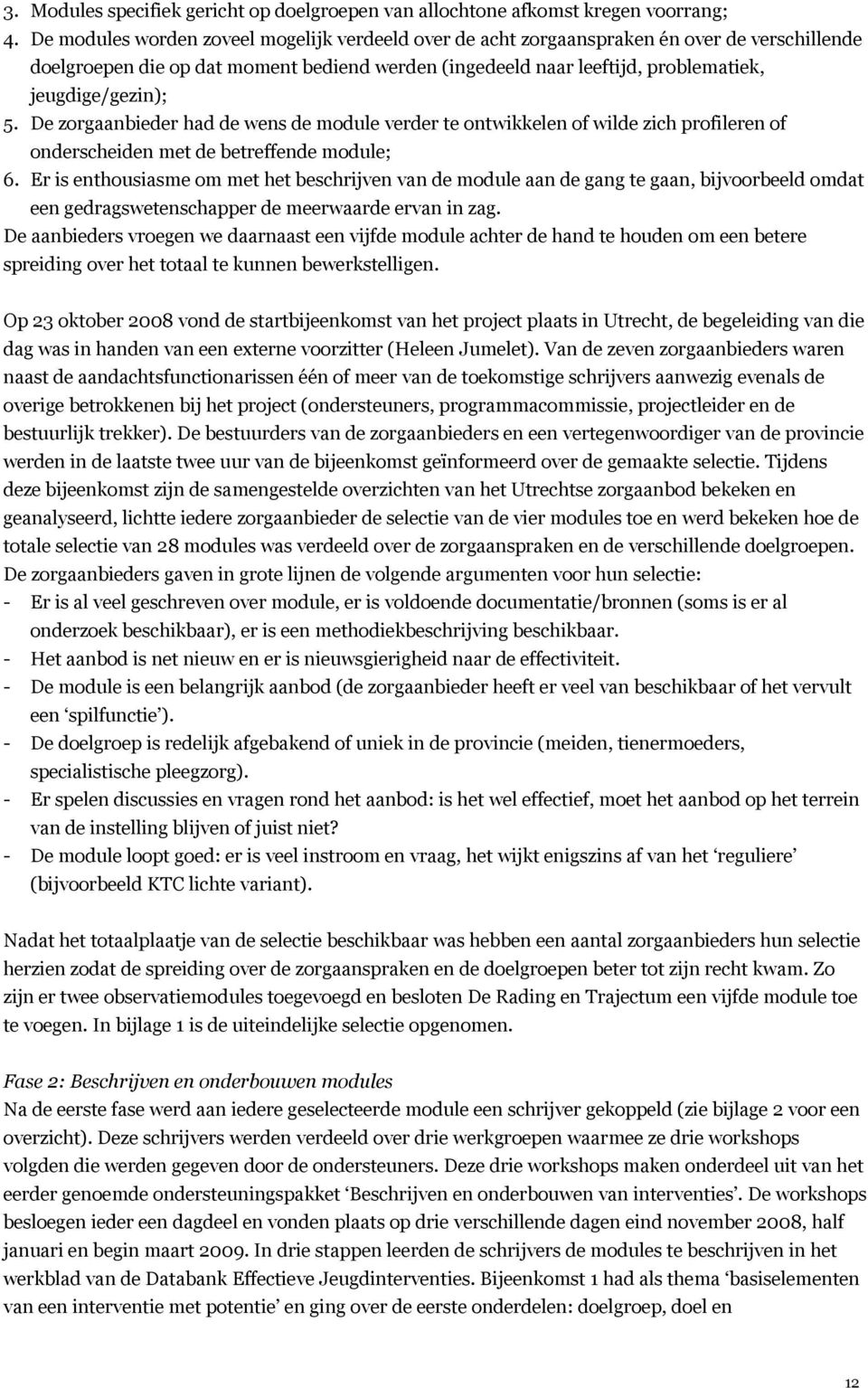 De zorgaanbieder had de wens de module verder te ontwikkelen of wilde zich profileren of onderscheiden met de betreffende module; 6.