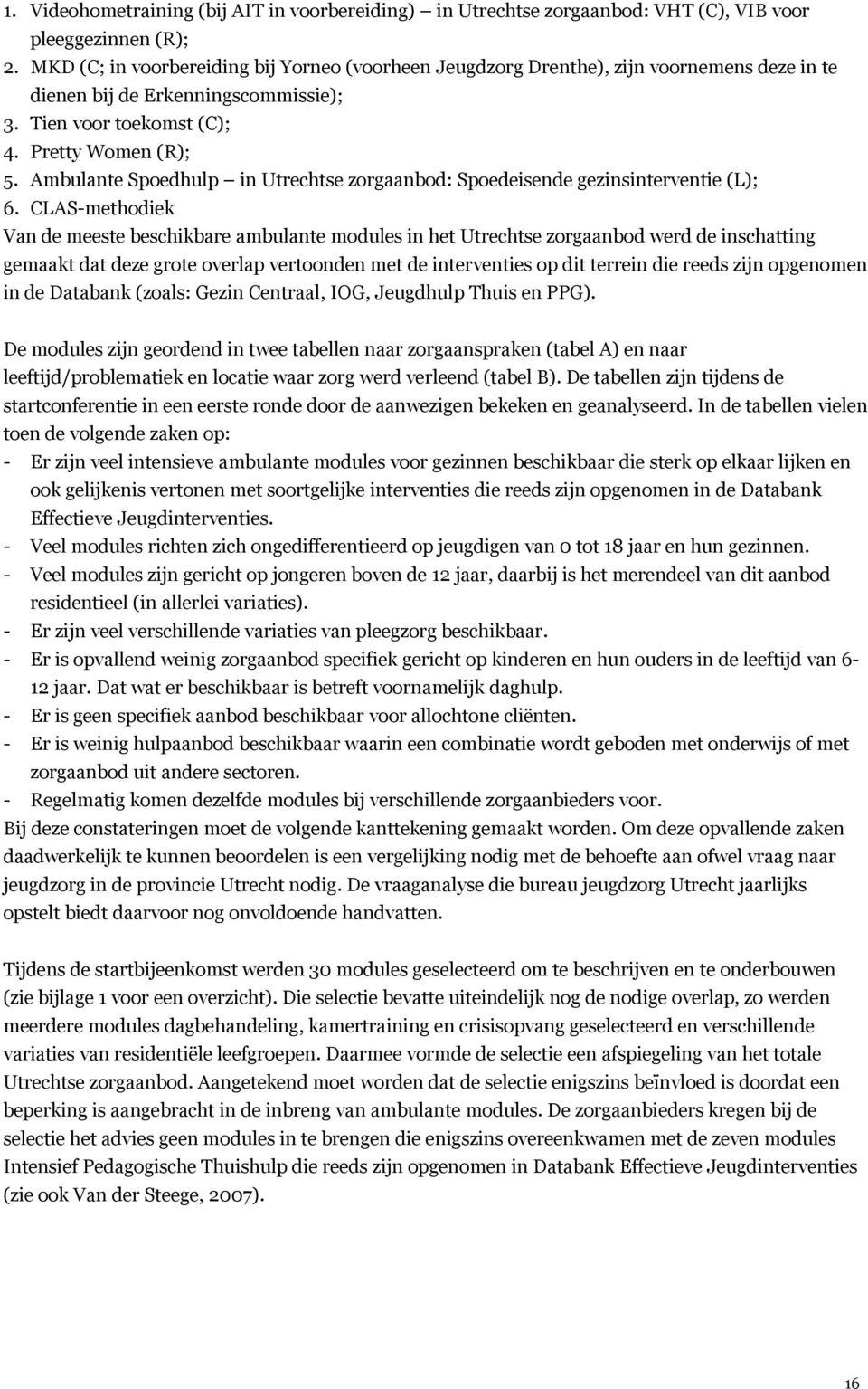 Ambulante Spoedhulp in Utrechtse zorgaanbod: Spoedeisende gezinsinterventie (L); 6.