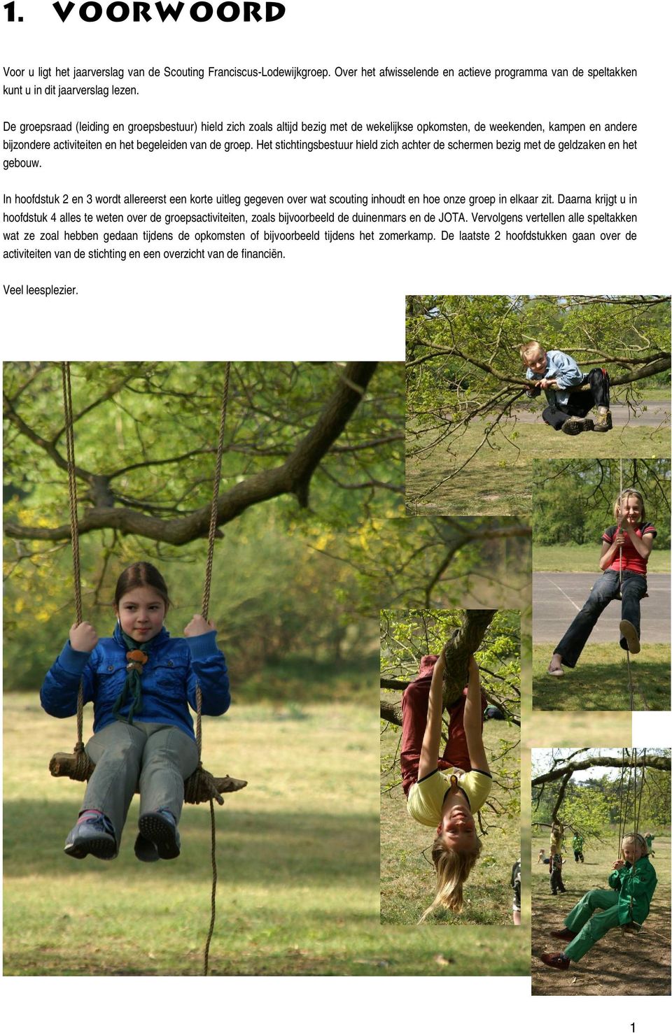 Het stichtingsbestuur hield zich achter de schermen bezig met de geldzaken en het gebouw.