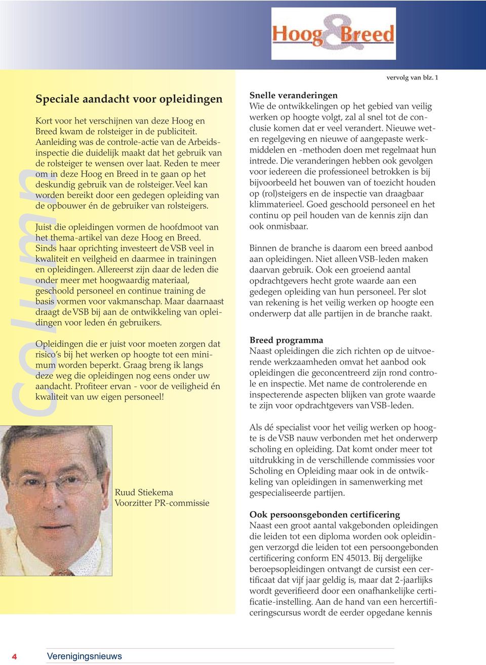 Reden te meer om in deze Hoog en Breed in te gaan op het deskundig gebruik van de rolsteiger. Veel kan worden bereikt door een gedegen opleiding van de opbouwer én de gebruiker van rolsteigers.