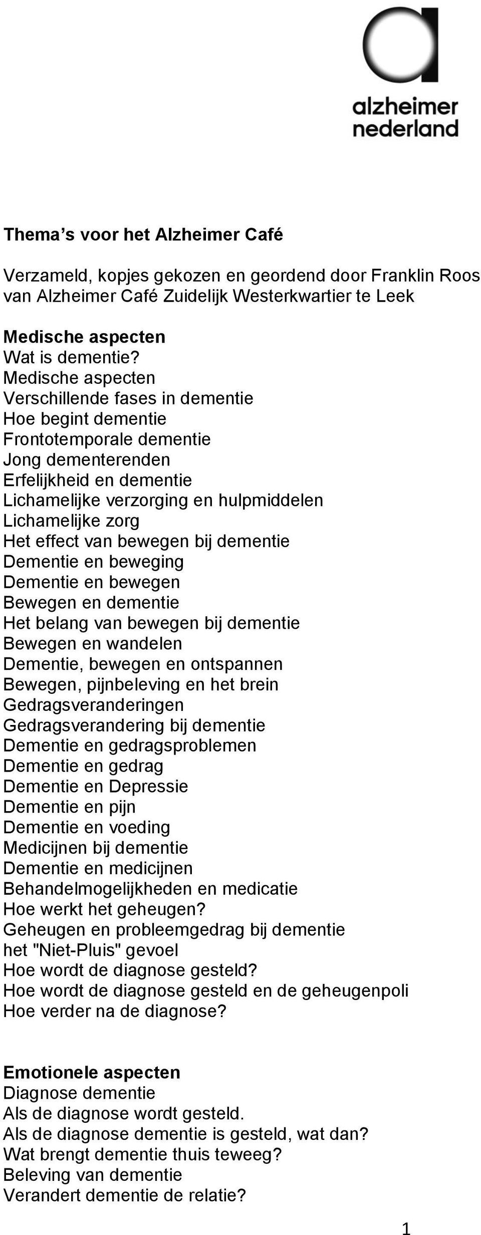 Het effect van bewegen bij dementie Dementie en beweging Dementie en bewegen Bewegen en dementie Het belang van bewegen bij dementie Bewegen en wandelen Dementie, bewegen en ontspannen Bewegen,