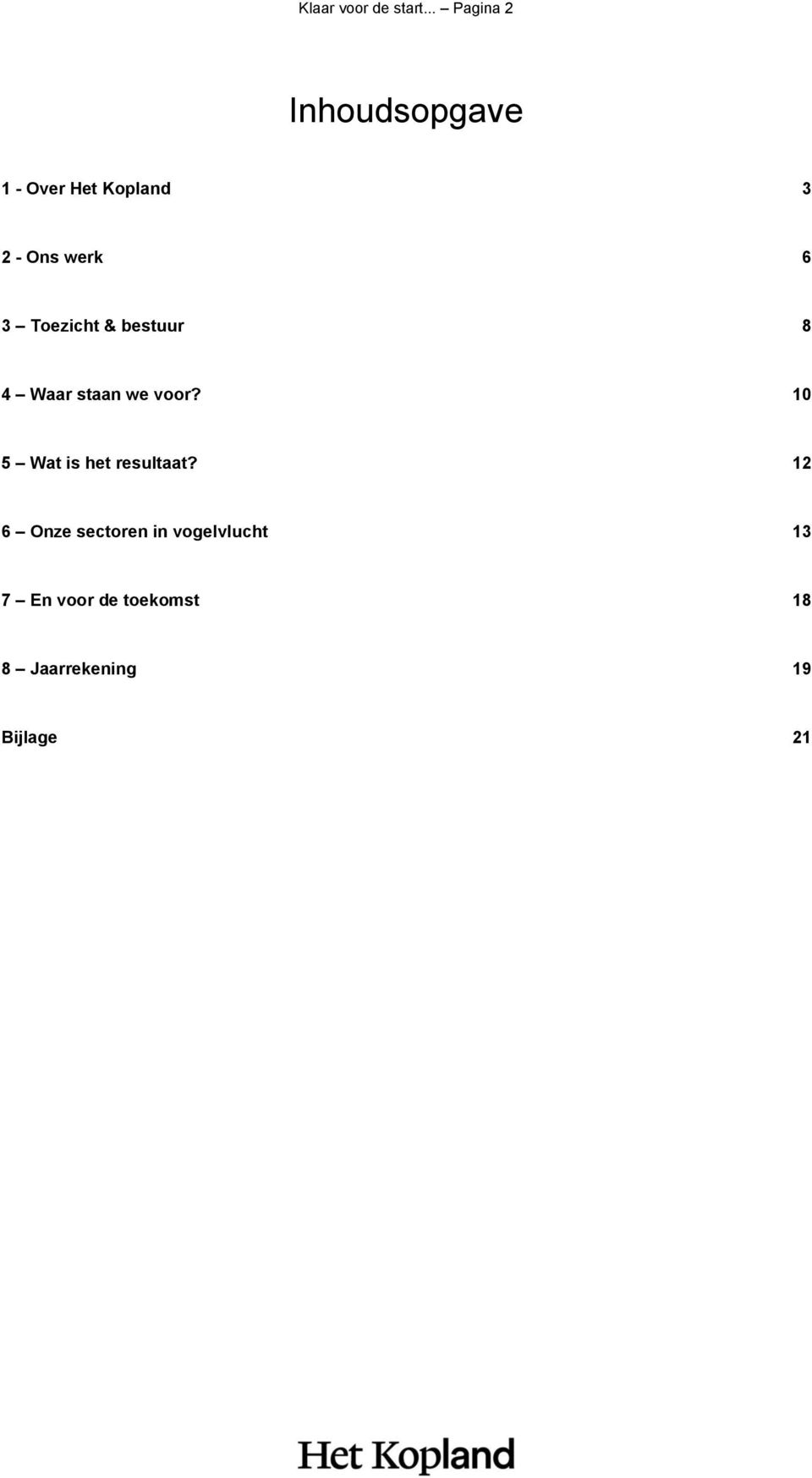 6 3 Toezicht & bestuur 8 4 Waar staan we voor?