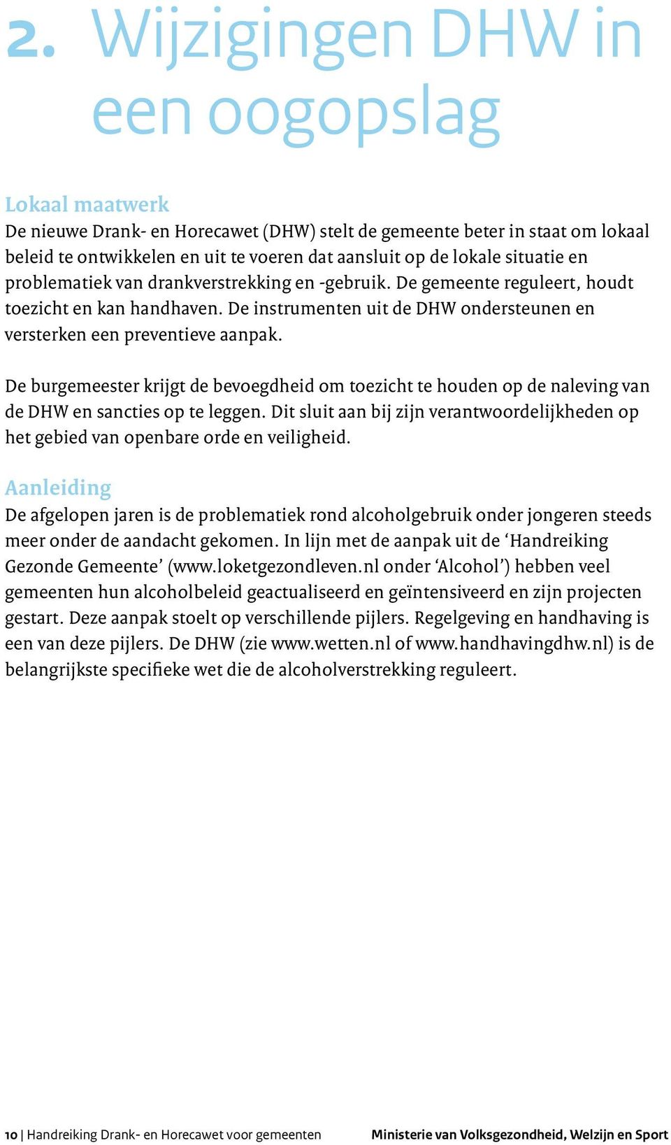 De burgemeester krijgt de bevoegdheid om toezicht te houden op de naleving van de DHW en sancties op te leggen.