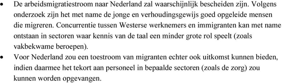 Concurrentie tussen Westerse werknemers en immigranten kan met name ontstaan in sectoren waar kennis van de taal een minder grote rol