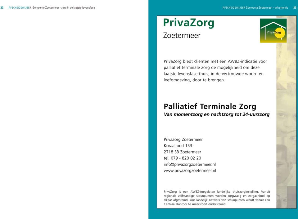 Palliatief Terminale Zorg Van momentzorg en nachtzorg tot 24-uurszorg PrivaZorg Zoetermeer Koraalrood 153 2718 SB Zoetermeer tel. 079-820 02 20 info@privazorgzoetermeer.