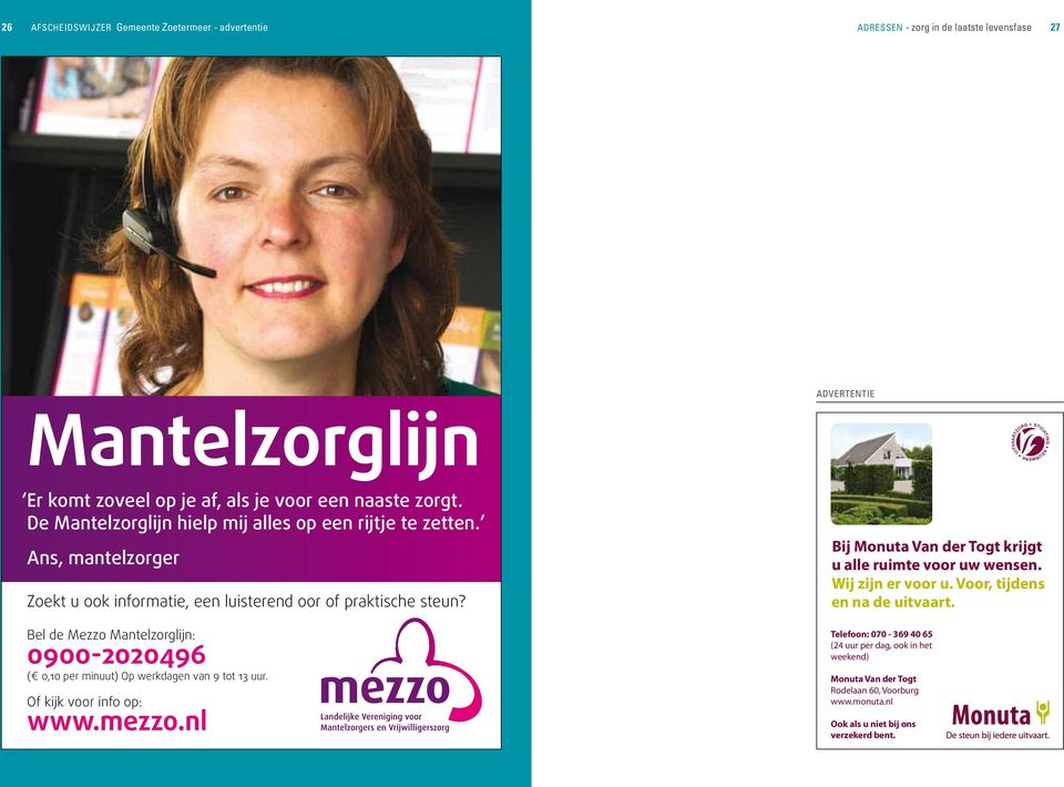 Bel de Mezzo Mantelzorglijn: 0900-2020496 ( 0,10 per minuut) Op werkdagen van 9 tot 13 uur. Of kijk voor info op: www.mezzo.nl Bij Monuta Van der Togt krijgt u alle ruimte voor uw wensen.