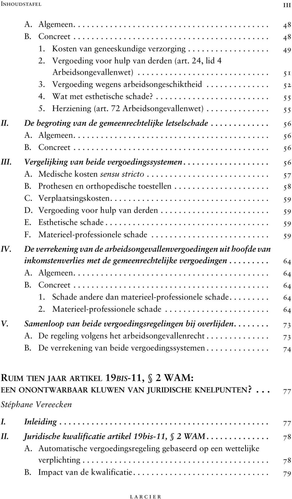 Herziening (art. 72 Arbeidsongevallenwet).............. 55 II. De begroting van de gemeenrechtelijke letselschade............. 56 A. Algemeen........................................... 56 B. Concreet.