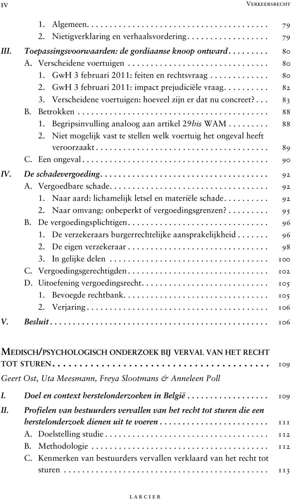 Verscheidene voertuigen: hoeveel zijn er dat nu concreet?... 83 B. Betrokken.......................................... 88 1. Begripsinvulling analoog aan artikel 29bis WAM......... 88 2.