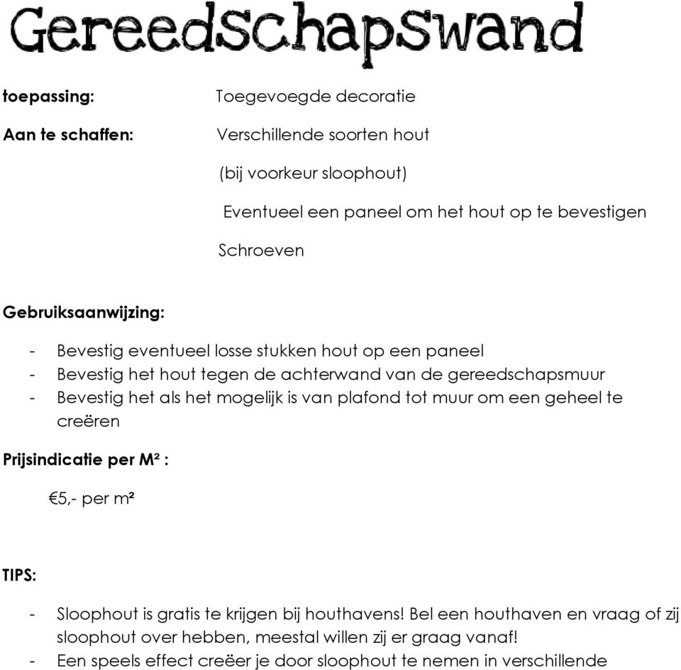 is van plafond tot muur om een geheel te creëren Prijsindicatie per M² : 5,- per m² - Sloophout is gratis te krijgen bij houthavens!