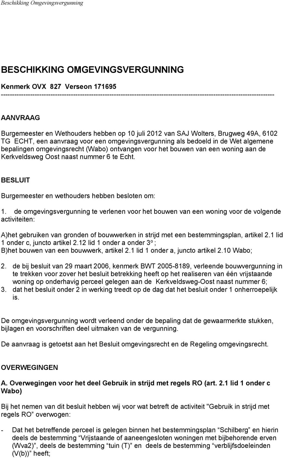 Brugweg 49A, 6102 TG ECHT, een aanvraag voor een omgevingsvergunning als bedoeld in de Wet algemene bepalingen omgevingsrecht (Wabo) ontvangen voor het bouwen van een woning aan de Kerkveldsweg Oost