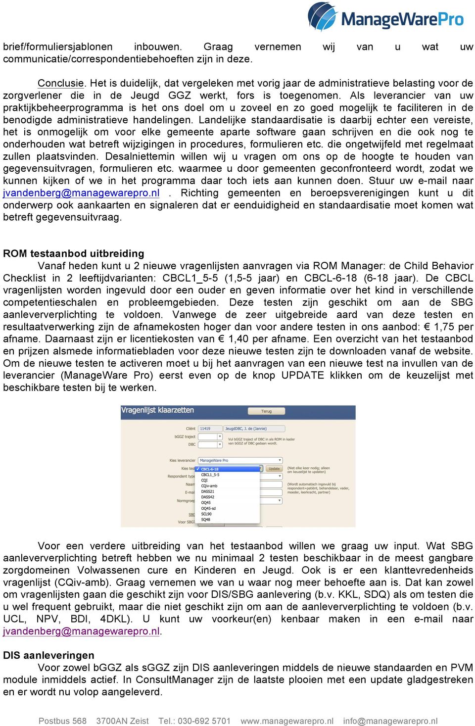 Als leverancier van uw praktijkbeheerprogramma is het ons doel om u zoveel en zo goed mogelijk te faciliteren in de benodigde administratieve handelingen.