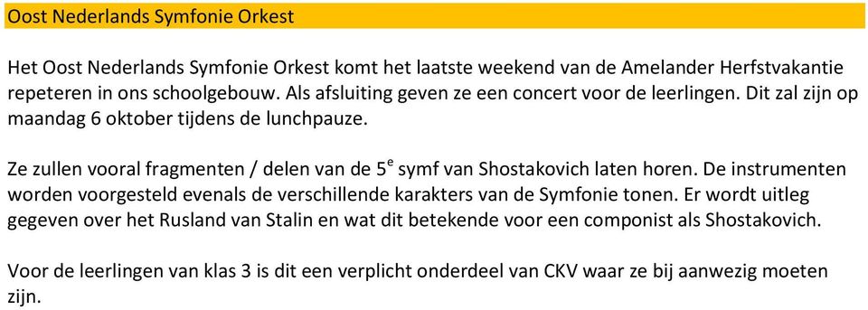 Ze zullen vooral fragmenten / delen van de 5 e symf van Shostakovich laten horen.