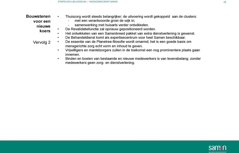 met huisarts huisarts verder verder ontwikkelen. ontwikkelen. De De Revalidatiefunctie zal zal opnieuw opnieuw gepositioneerd worden.