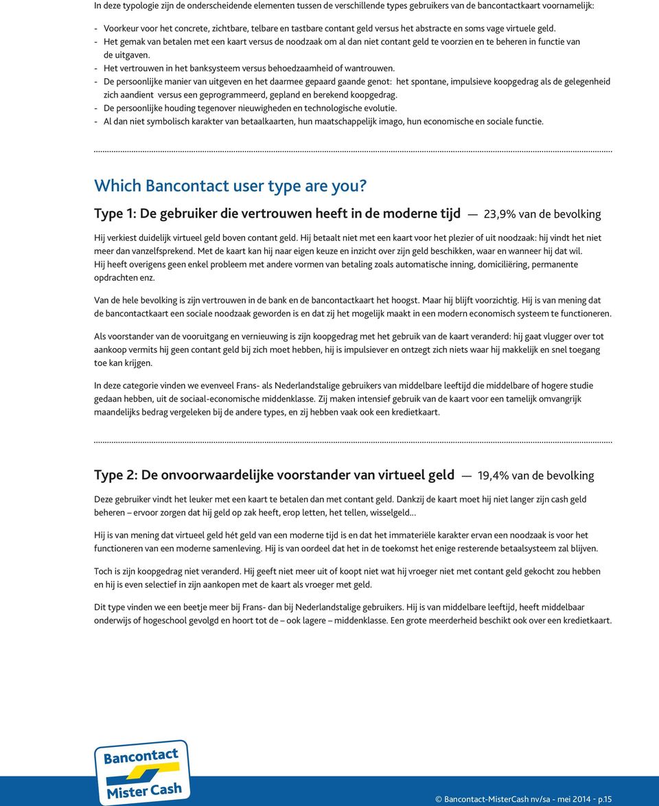 - Het vertrouwen in het banksysteem versus behoedzaamheid of wantrouwen.