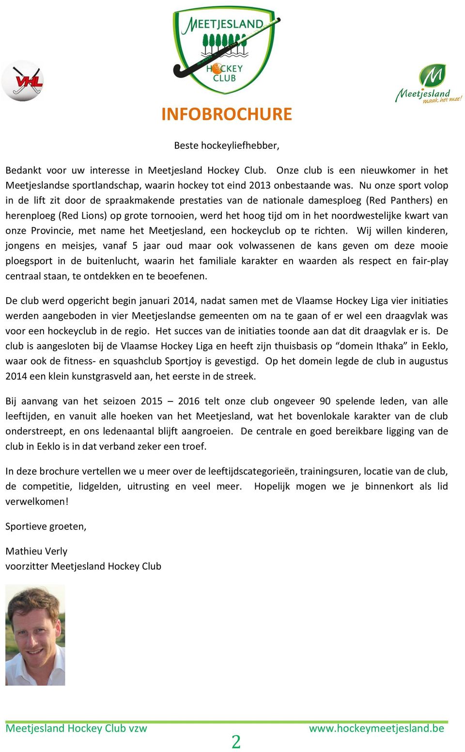 noordwestelijke kwart van onze Provincie, met name het Meetjesland, een hockeyclub op te richten.