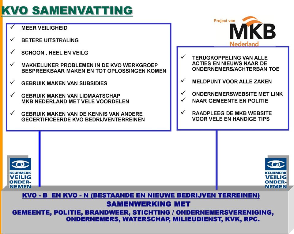 MET LINK NAAR GEMEENTE EN POLITIE GEBRUIK MAKEN VAN DE KENNIS VAN ANDERE GECERTIFICEERDE KVO BEDRIJVENTERREINEN RAADPLEEG DE MKB WEBSITE VOOR VELE EN HANDIGE TIPS KVO - B EN KVO - N