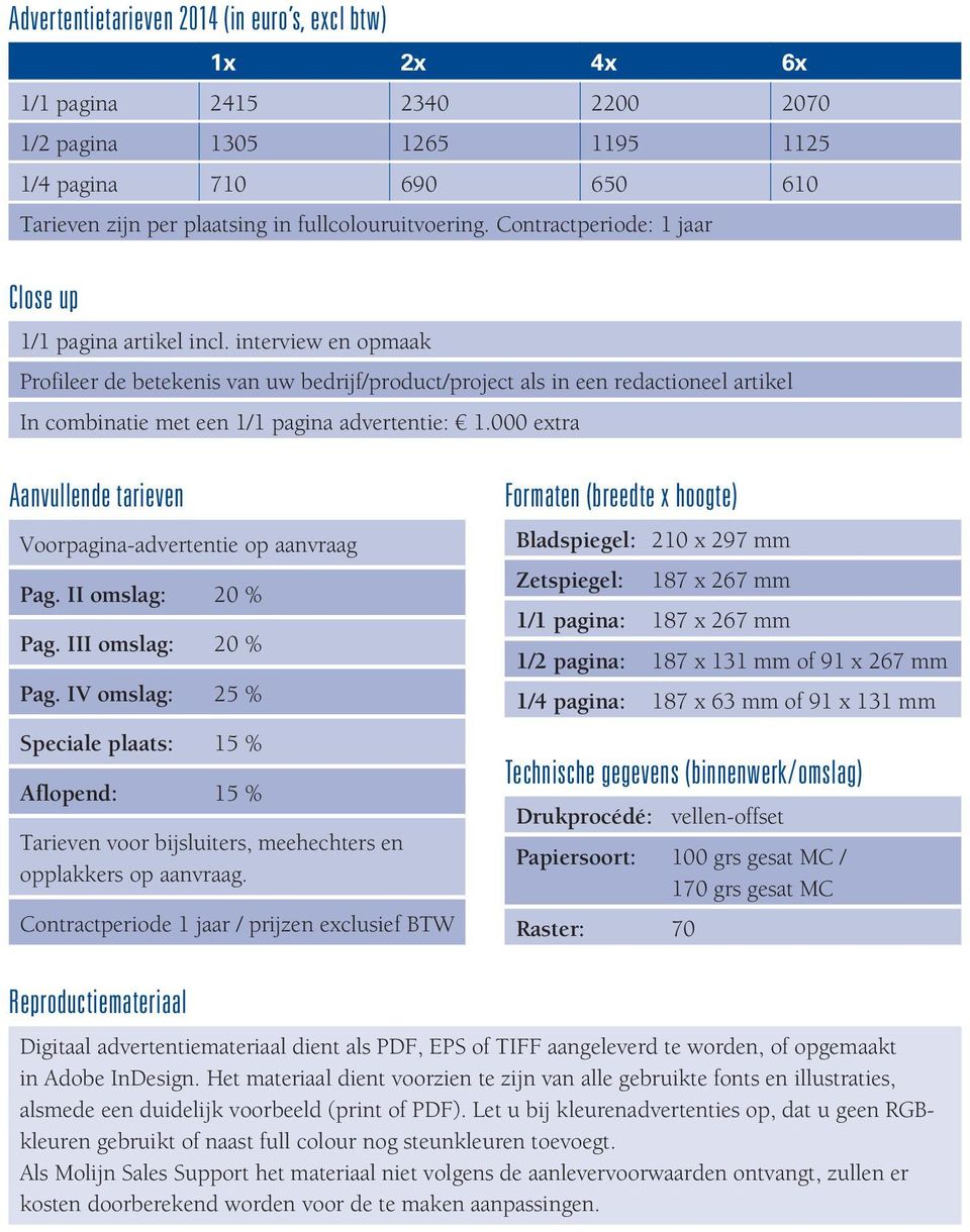 interview en opmaak Profileer de betekenis van uw bedrijf/product/project als in een redactioneel artikel In combinatie met een 1/1 pagina advertentie: 1.