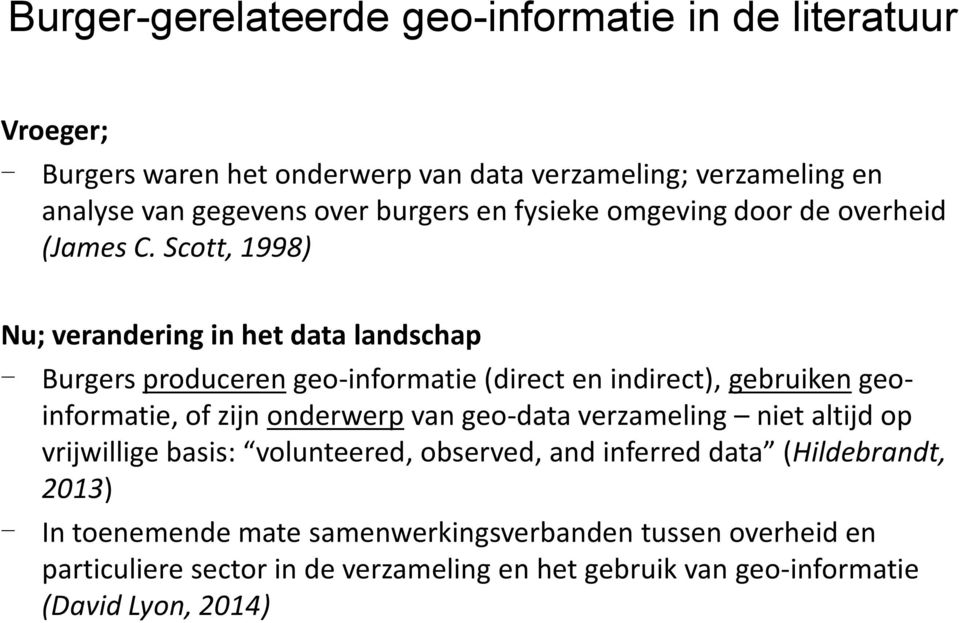 Scott, 1998) Nu; verandering in het data landschap - Burgers produceren geo-informatie (direct en indirect), gebruiken geoinformatie, of zijn onderwerp van