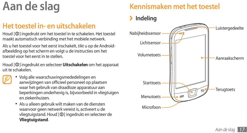 Houd [ ] ingedrukt en selecteer Uitschakelen om het apparaat uit te schakelen.