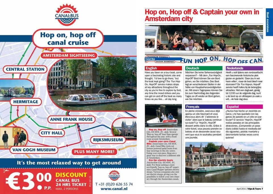 The Fun Hop- On, Hop-Off service makes stops at key attractions throughout the city so you re free to explore by foot, any time the mood strikes and you can get on and off the boat as many times as
