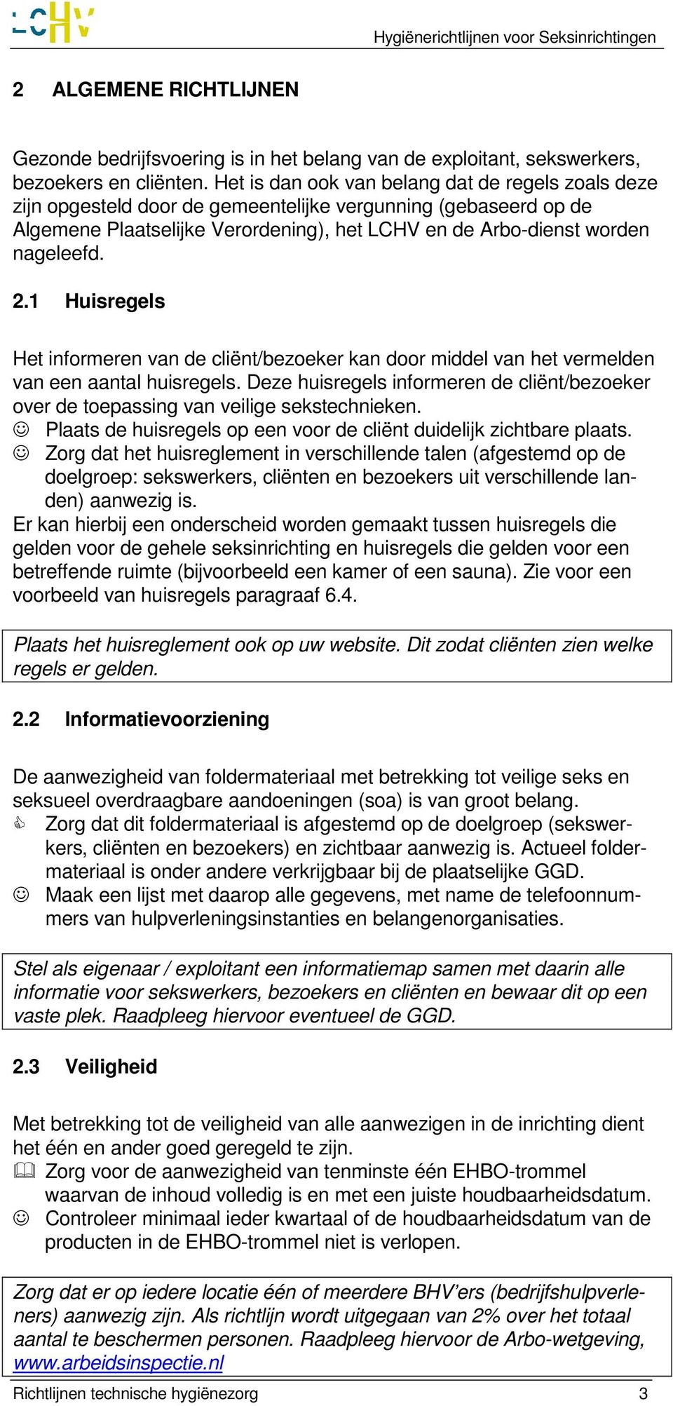 1 Huisregels Het informeren van de cliënt/bezoeker kan door middel van het vermelden van een aantal huisregels.