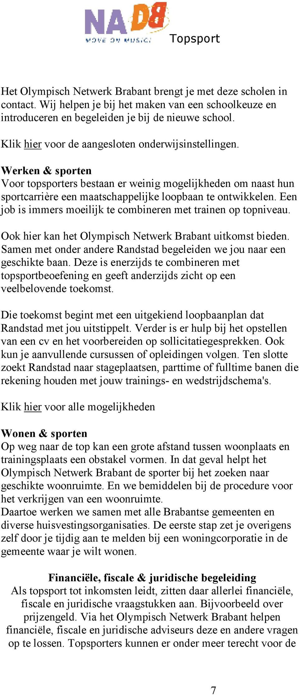 Een job is immers moeilijk te combineren met trainen op topniveau. Ook hier kan het Olympisch Netwerk Brabant uitkomst bieden.