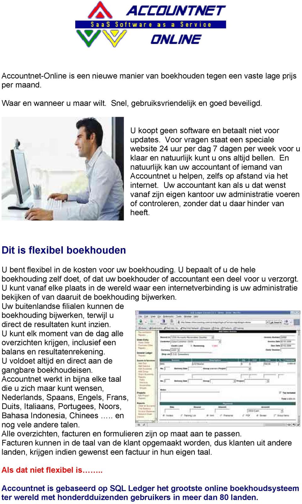 En natuurlijk kan uw accountant of iemand van Accountnet u helpen, zelfs op afstand via het internet.