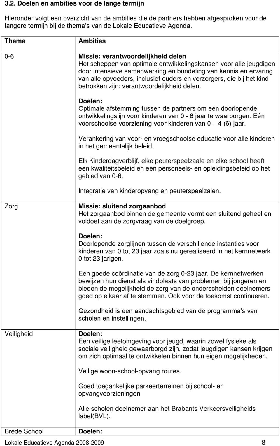 opvoeders, inclusief ouders en verzorgers, die bij het kind betrokken zijn: verantwoordelijkheid delen.