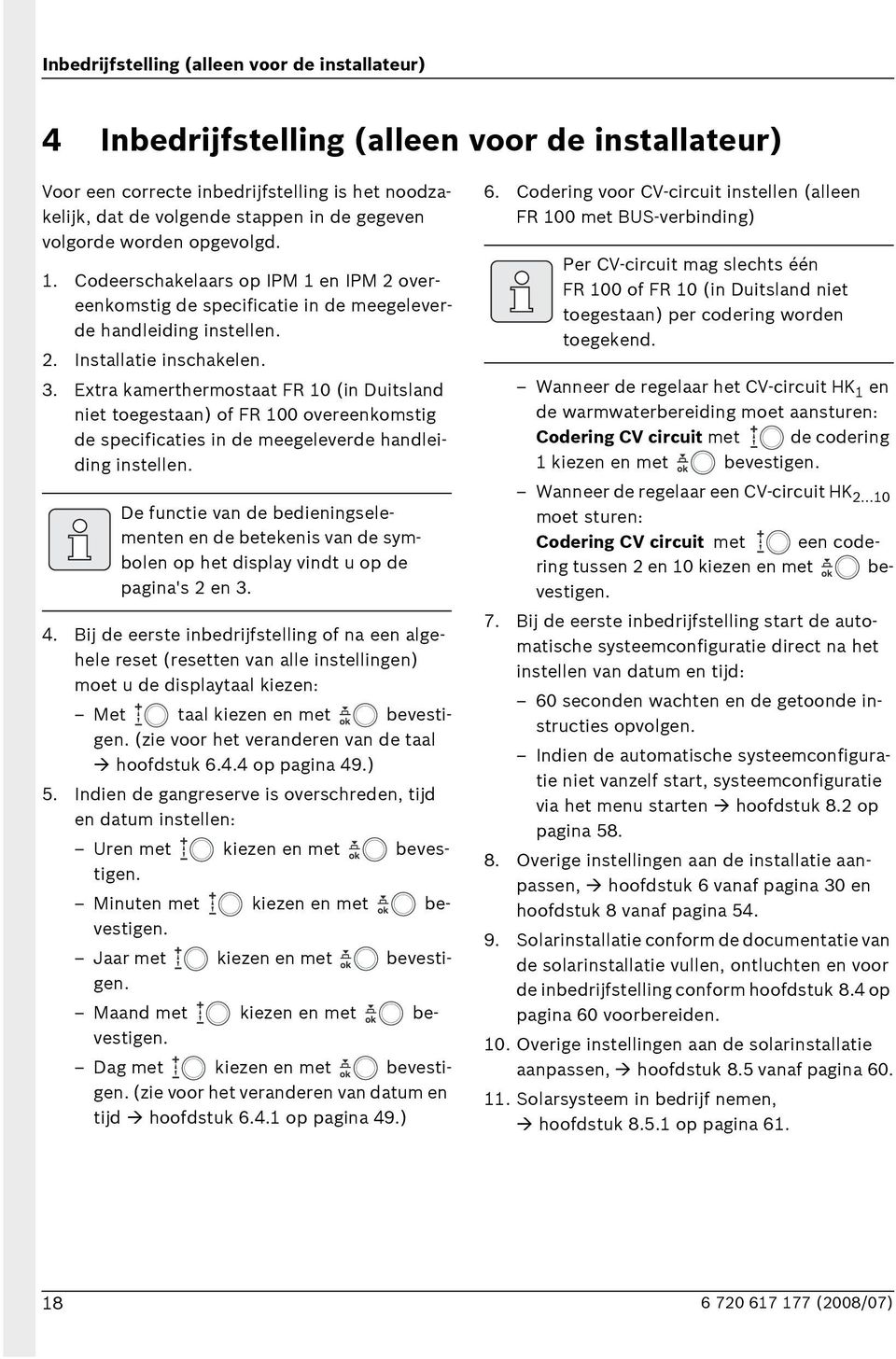 Extra kamerthermostaat FR 10 (in Duitsland niet toegestaan) of FR 100 overeenkomstig de specificaties in de meegeleverde handleiding instellen.