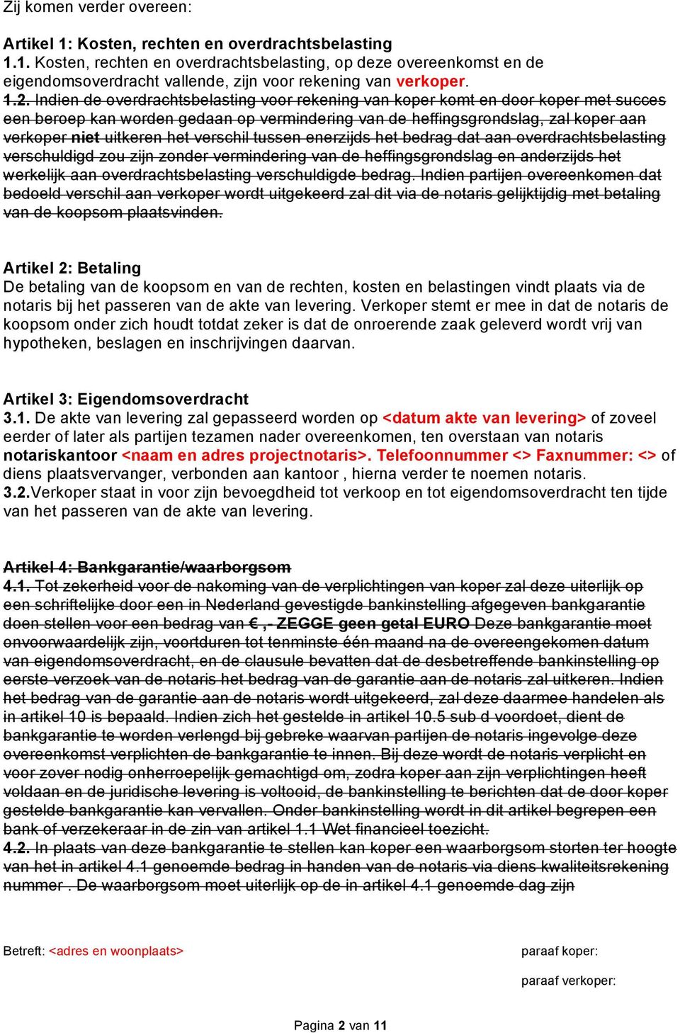 het verschil tussen enerzijds het bedrag dat aan overdrachtsbelasting verschuldigd zou zijn zonder vermindering van de heffingsgrondslag en anderzijds het werkelijk aan overdrachtsbelasting