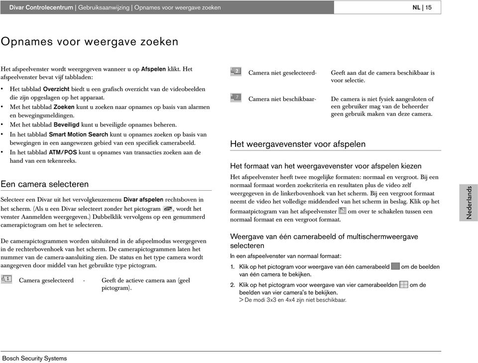 Met het tabblad Zoeken kunt u zoeken naar opnames op basis van alarmen en bewegingsmeldingen. Met het tabblad Beveiligd kunt u beveiligde opnames beheren.