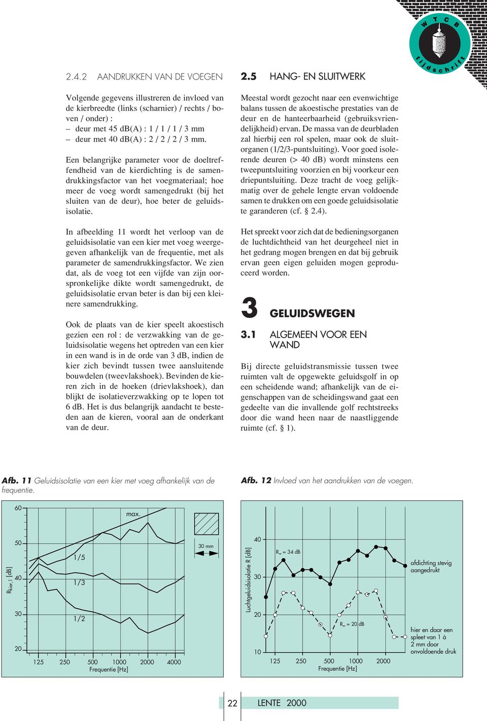 Een belangrijke parameter voor de doeltreffendheid van de kierdichting is de samendrukkingsfactor van het voegmateriaal; hoe meer de voeg wordt samengedrukt (bij het sluiten van de deur), hoe beter