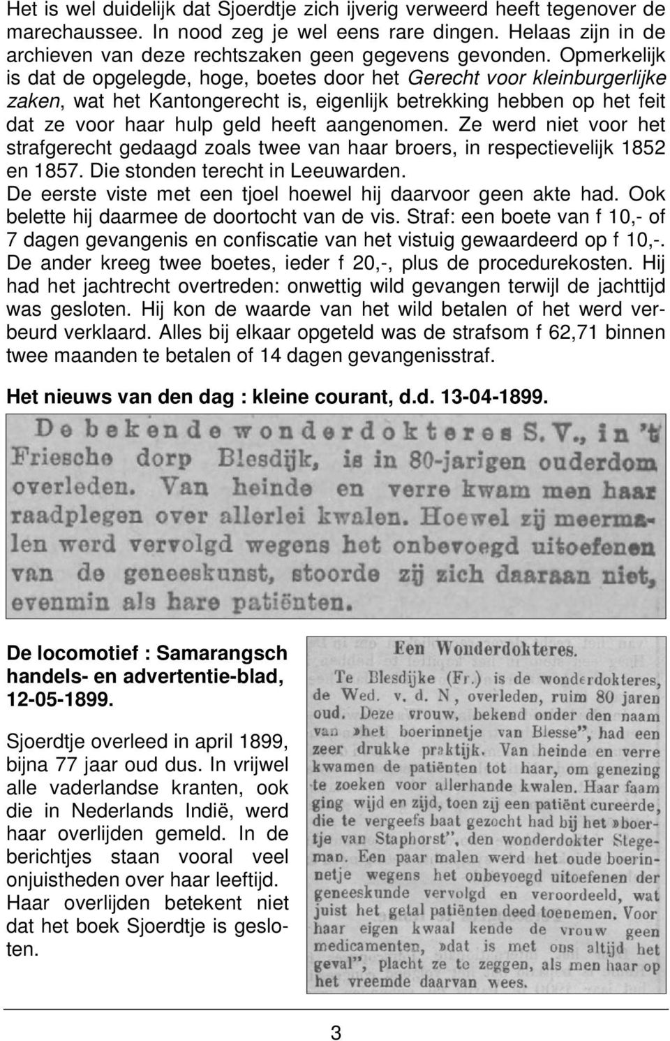 aangenomen. Ze werd niet voor het strafgerecht gedaagd zoals twee van haar broers, in respectievelijk 1852 en 1857. Die stonden terecht in Leeuwarden.