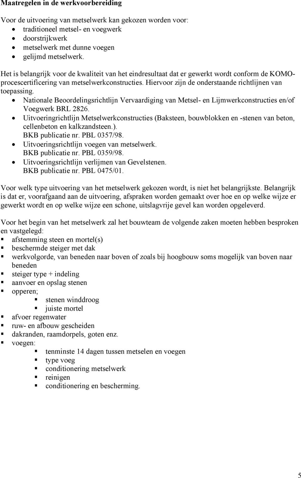 Nationale Beoordelingsrichtlijn Vervaardiging van Metsel- en Lijmwerkconstructies en/of Voegwerk BRL 2826.